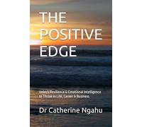 THE POSITIVE EDGE: Unlock Resilience & Emotional Intelligence to Thrive in Life, Career & Business