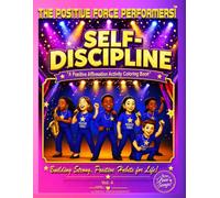 The Positive Force Performers! ™ Self-Discipline: A Positive Affirmation Activity Coloring Book (This book is part of The Add Love Songs!™ "We Are The ... Positive Affirmation Coloring Book Series)
