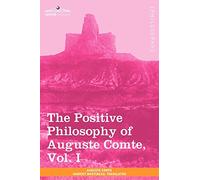The Positive Philosophy of Auguste Comte, Vol. I (in 2 Volumes): 1