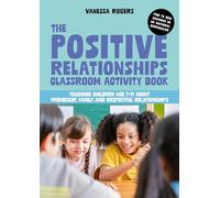 The Positive Relationships Classroom Activity Book: Teaching Children Age 7-11 about Friendship, Family and Respectful Relationships