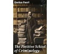 The Positive School Of Criminology (ebook)