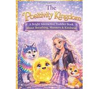 The Positivity Kingdom: A Bright Interactive Toddler Book About Breathing, Manners & Kindness