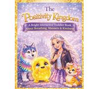 The Positivity Kingdom: A Bright Interactive Toddler Book About Breathing, Manners & Kindness