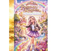 The Positivity Kingdom: A Collection of Stories about Big Feelings, Kind Words, Listening and More!