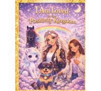 The Positivity Kingdom: I am Loved in the Positivity Kingdom