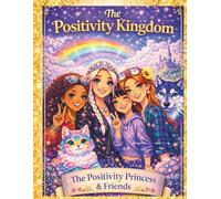 The Positivity Kingdom: The Positivity Princess & Friends