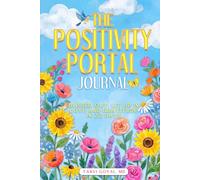 The Positivity Portal Journal: Blissed Out: Lit up in Love and Gratitude in 22 Days