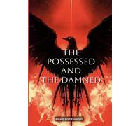 The Possessed and the Damned: 100 True Stories of Real-Life Demonic Possessions: 32 (Horror and Supernatural)