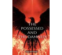The Possessed and the Damned: 100 True Stories of Real-Life Demonic Possessions (Horror and Supernatural)