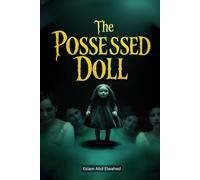 The Possessed Doll: 100 True Horror Stories of Cursed Objects (Horror and Supernatural)