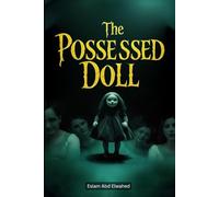 The Possessed Doll: 100 True Horror Stories of Cursed Objects (Horror & Supernatural)