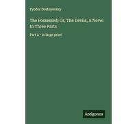 The Possessed; Or, The Devils, A Novel In Three Parts: Part 2 - in large print