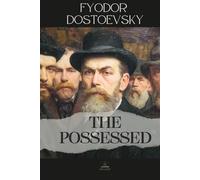 The Possessed: or, The devils (Also Published as The Demons ) - The Unabridged Novel of Political Fanaticism and Moral Disorder
