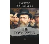 The Possessed: or, The devils (Also Published as The Demons ) - The Unabridged Novel of Political Fanaticism and Moral Disorder
