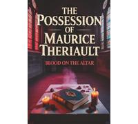 The Possession of Maurice Theriault: Blood on the Altar