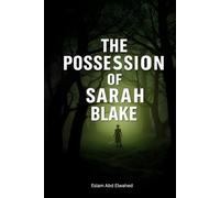 The Possession of Sarah Blake: 100 True Horror Stories of Real-Life Exorcisms (Horror and Supernatural)