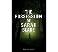 The Possession of Sarah Blake: 100 True Horror Stories of Real-Life Exorcisms (Horror & Supernatural)