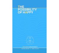 The Possibility of Happy: A Field Guide to Applied Possibility