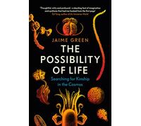 The Possibility of Life: Searching for Kinship in the Cosmos