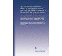 The possible adverse health effects of service in the Persian Gulf; and H.R. 5864, to establish a Persian Gulf War veterans registry: Hearing before ... Congress, second session, September 16, 1992