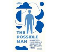 The Possible Man: A Manifesto For Those Who No Longer Fit the Normative Model