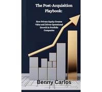 The Post-Acquisition Playbook: How Private Equity Creates Value and Drives Operational Growth in Portfolio Companies