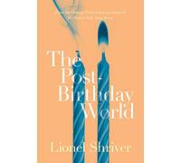 The Post-Birthday World: A Masterful Adult Fiction Story of Contemporary Romance and Difficult Choices