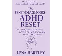 The Post-Diagnosis ADHD Reset: A Guided Journal for Women in Their 30s and 40s Starting Their ADHD Journey