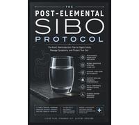 The Post-Elemental SIBO Protocol: The Exact Reintroduction Plan to Digest Solids, Manage Symptoms, and Protect Your Gut