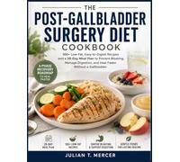 The Post-Gallbladder Surgery Diet Cookbook: 100+ Low-Fat, Easy-to-Digest Recipes and a 28-Day Meal Plan to Prevent Bloating, Manage Digestion, and Heal Faster Without a Gallbladder.