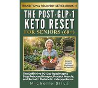The Post-GLP-1 Keto Reset for Seniors: A 90-Day Roadmap to Stop Weight Regain, Silence Food Noise, and Protect Muscle Mass (The GLP-1 Transition & Recovery Protocol)