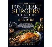 THE POST-HEART SURGERY COOKBOOK FOR SENIORS: High-Protein Recipes for Rebuilding Strength and Supporting Heart Health After Bypass Surgery, Valve Repair, or Other Cardiac Procedures