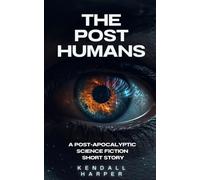 The Post Humans: A post-apocalyptic science fiction short story