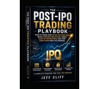 The Post-IPO Trading Playbook: How to Trade IPOs After the First Day, Read Earnings Reactions, Track Lock-Up Expirations, and Find Long-Term Post-IPO Winners