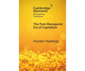 The Post-Managerial Era of Capitalism: Organizational Design as the Next Innovation Frontier (Elements in Reinventing Capitalism)