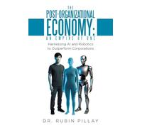 The Post-Organizational Economy: An Empire of One: Harnessing AI and Robotics to Outperform Corporations