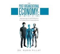 The Post-Organizational Economy: An Empire of One: Harnessing AI and Robotics to Outperform Corporations