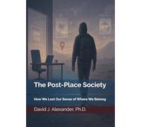 The Post-Place Society: How We Lost Our Sense of Where We Belong (America's Fault Lines: A Critical Issues Series)