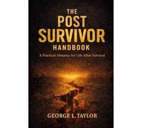 The Post-Survivor Handbook: A Practical Almanac for Life After Survival: 4 (The Father's Almanac Series)