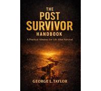 The Post-Survivor Handbook: A Practical Almanac for Life After Survival (The Father's Almanac Series)