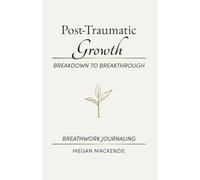 The Post-Traumatic Growth: Breakdown To Breakthrough