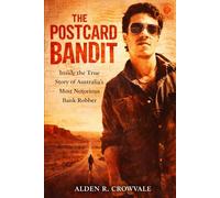 The Postcard Bandit: Inside the True Story of Australia’s Most Notorious Bank Robber