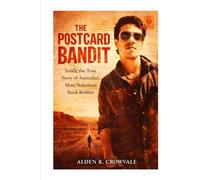 The Postcard Bandit: Inside the True Story of Australia’s Most Notorious Bank Robber
