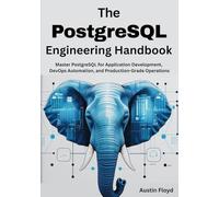 The PostgreSQL Engineering Handbook: Master PostgreSQL for Application Development, DevOps Automation, and Production-Grade Operations (PostgreSQL ... Fundamentals to Advanced Data Analysis)
