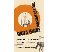 The Posthuman Dada Guide: tzara and lenin play chess (The Public Square)