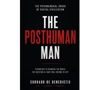 THE POSTHUMAN MAN: The Psychological Crisis of Digital Civilization: 18 (INHUMANITAS)