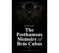 The Posthumous Memoirs of Brás Cubas: A Novel - Translated and Annotated (Brazilian Psychological Classics)