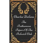 The Posthumous Papers Of The Pickwick Club: By Charles Dickens - Illustrated