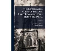 The Posthumous Works of the Late Right Reverend John Henry Hobart ...