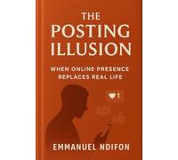 THE POSTING ILLUSION: WHEN ONLINE PRESENCE REPLACES REAL LIFE